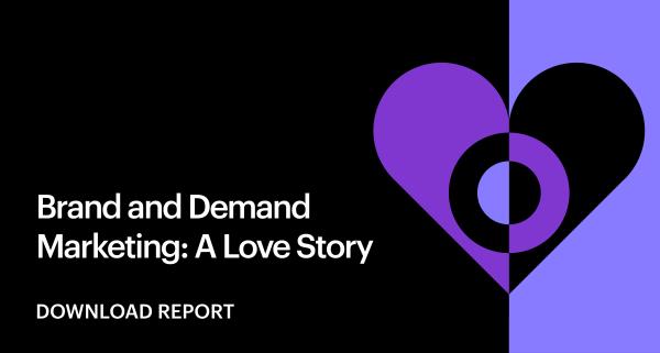 Brand & Demand Marketing: A Love Story